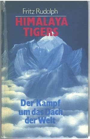 Himalaya Tigers Der Kampf um das Dach der Welt Expeditionsberichte aus dem Himalaya, u.a. vom Nan...