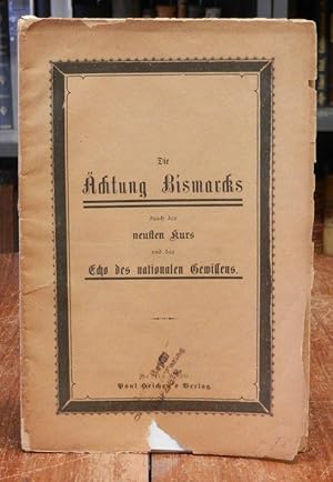 Imagen del vendedor de Die chtung Bismarcks durch den 'neusten Kurs' und das Echo des nationalen Gewissens. a la venta por Antiquariat Dr. Lorenz Kristen