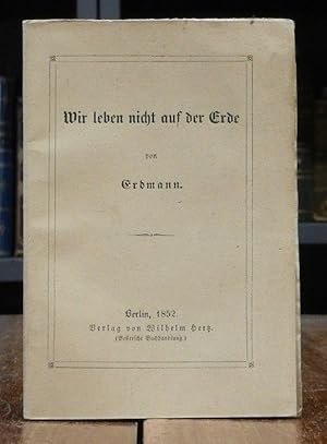 Wir leben nicht auf der Erde. Vortrag gehalten in Halle am 13. März 1852.