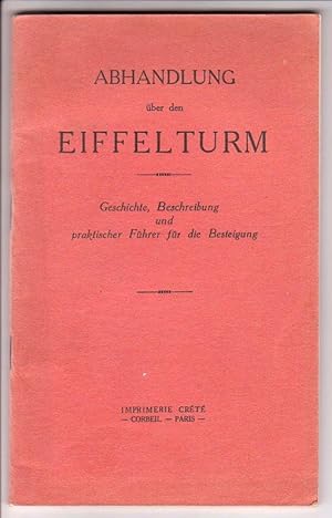 Abhandlung über den Eiffelturm. Geschichte, Beschreibung und praktischer Führer für die Besteigun...