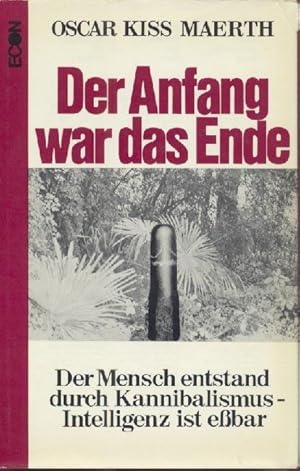 Bild des Verkufers fr Der Anfang war das Ende. Der Mensch entstand durch Kannibalismus - Intelligenz ist ebar. zum Verkauf von Antiquariat Kaner & Kaner GbR