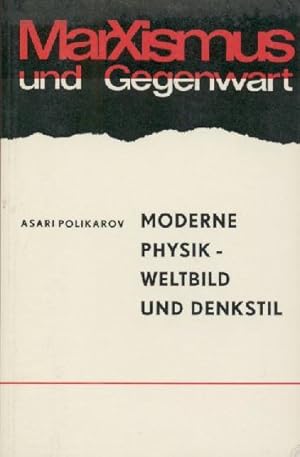 Moderne Physik - Weltbild und Denkstil. Kurzer Umriß der Wechselbeziehungen von Physik und Philos...