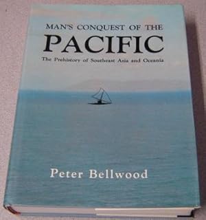 Man's Conquest Of The Pacific: The Prehistory Of Southeast Asia And Oceania