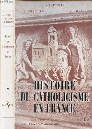 Image du vendeur pour HISTOIRE DE CATHOLICISME EN FRANCE - DES ORIGINES A LA CHRETIENETE MEDIEVALE mis en vente par Le-Livre