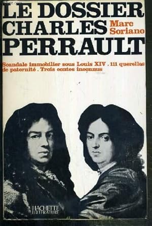 Seller image for LE DOSSIER CHARLES PERRAULT - SCANDALE IMMOBILIER SOUS LOUIS XIV, 111 QUERELLES DE PATERNITE - TROIS CONTES INCONNUS for sale by Le-Livre
