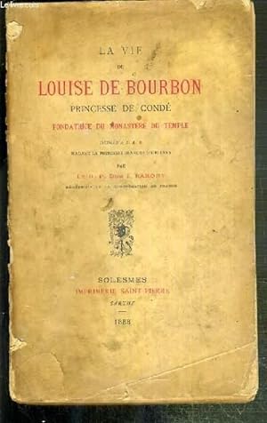 Seller image for LA VIE DE LOUISE DE BOURBON - PRINCESSE DE CONDE - FONDATRICE DE MONASTERE DU TEMPLE for sale by Le-Livre