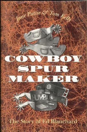Seller image for COWBOY SPUR MAKER: THE STORY OF ED BLANCHARD. for sale by BUCKINGHAM BOOKS, ABAA, ILAB, IOBA