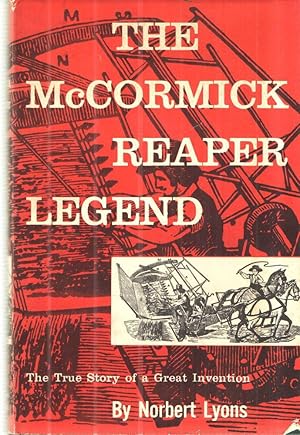 The McCormick Reaper Legend; The True Story of a Great Inventions