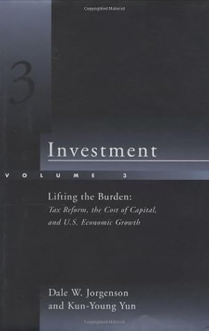 Investment: Lifting the Burden: Tax Reform, the Cost of Capital, and U.S. Economic Growth