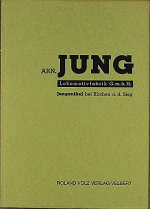 Arn.Jung Lokomotivfabrik G.m.b.H. Jungenthal bei Kirchen a. d. Sieg. (Lok Press. Sammlung zur Eis...