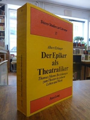 Seller image for Der Epiker als Theatraliker - Thomas Manns Beziehungen zum Theater in seinem Leben und Werk, for sale by Antiquariat Orban & Streu GbR