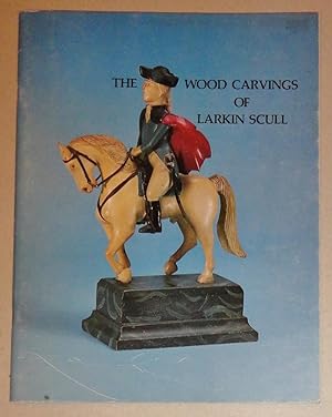 The Wood Carvings of Larkin Scull; An exhibition of his work in the collection of the Pennsylvani...