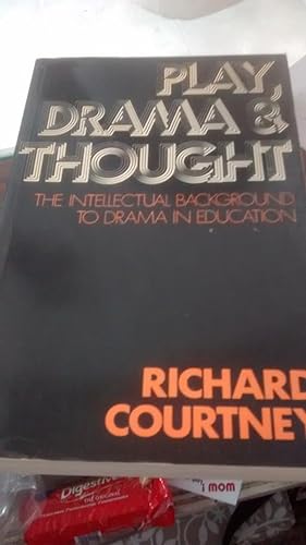 PLAY, DRAMA & THOUGHT The Intellectual Background to Drama in Education