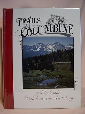Bild des Verkufers fr TRAILS AMONG THE COLUMBINE, A COLORADO HIGH COUNTRY ANTHOLOGY [1988] zum Verkauf von Robert Gavora, Fine & Rare Books, ABAA