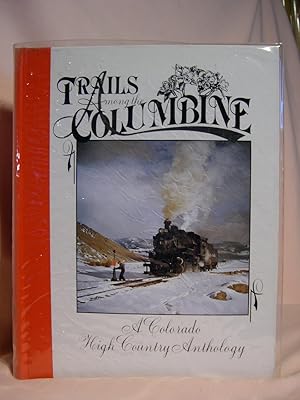 Bild des Verkufers fr TRAILS AMONG THE COLUMBINE, A COLORADO HIGH COUNTRY ANTHOLOGY [1988] zum Verkauf von Robert Gavora, Fine & Rare Books, ABAA