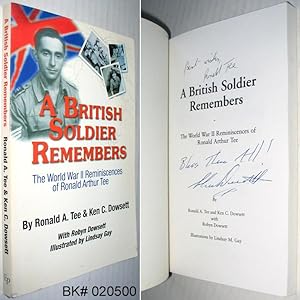 A British Soldier Remembers : The World War II Reminiscences of Ronald Arthur Tee SIGNED
