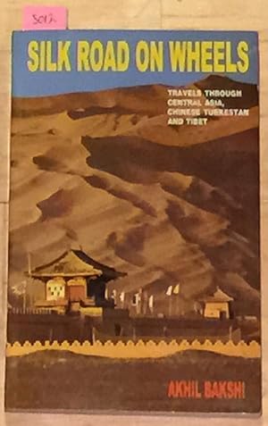 Seller image for SILK ROAD ON WHEELS TRAVELS THROUGH CENTRAL ASIA, CHINESE TURKESTAN AND TIBET for sale by Carydale Books
