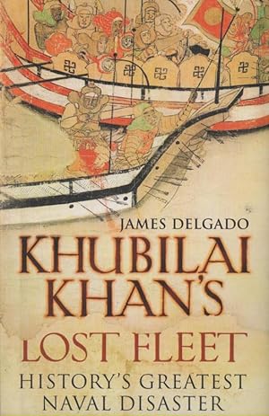 Seller image for Khubilai Khan's Lost Fleet: History's Greatest Naval Disaster for sale by lamdha books