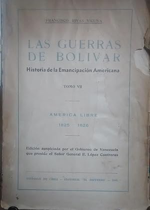 Las guerras de Bolívar. Historia de la Emancipación Americana. Tomo VII : América Libre 1825-1826