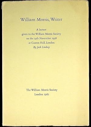 William Morris, Writer. A lecture given to the William Morris Society on the 14th November 1958 a...