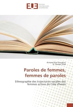 Image du vendeur pour Paroles de femmes, femmes de paroles : Ethnographie des trajectoires sociales des femmes actives de Cte d'Ivoire mis en vente par AHA-BUCH GmbH