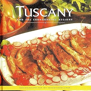 Tuscany And Surrounding Regions : Tuscan Recipes For The Adventurous Cook :