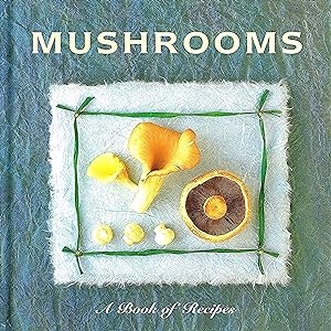Mushrooms : A Book Of Recipes :