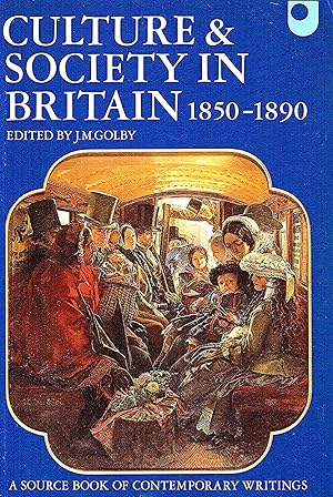 Culture & Society In Britain 1850 - 1890 : A Source Book Of Contemporary Writings :