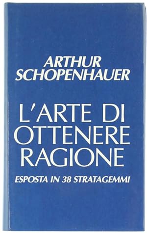 Immagine del venditore per L'ARTE DI OTTENERE RAGIONE esposta in 38 stratagemmi.: venduto da Bergoglio Libri d'Epoca