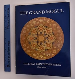 The Grand Mogul: Imperial Painting in India 1600 - 1660