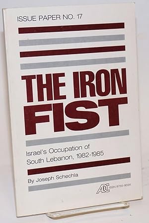 The iron fist Israel's occupation of South Lebanon, 1982-1985