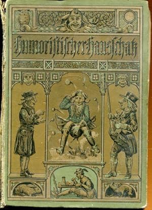 Humoristischer Hausschatz. Heitere Geschichten und lustige Streiche, Schwänke und Ränke, Possen u...