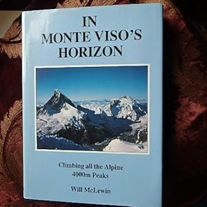 In Monte Viso's Horizon: Climbing All the Alpine 4000 Metre Peaks - Limited Edition Sgned By Author.