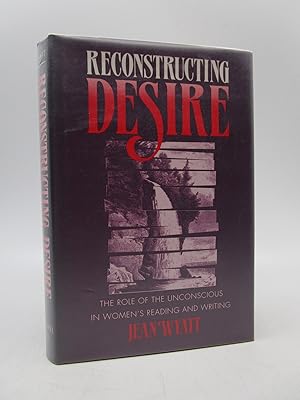 Seller image for Reconstructing Desire: The Role of the Unconscious in Women's Reading and Writing for sale by Shelley and Son Books (IOBA)