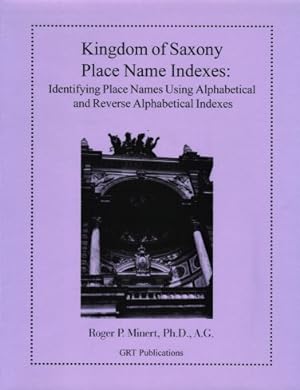 Kingdom of Saxony Place Name Indexes: Identifying Place Names Using Alphabetical and Reverse Alph...