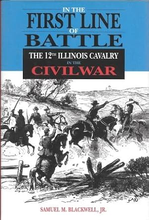 Bild des Verkufers fr In the First Line of Battle: The 12th Illinois Cavalry in the Civil War [ Inscribed and Signed by the Author ] zum Verkauf von Works on Paper