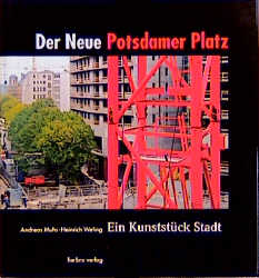 Bild des Verkufers fr Der Neue Potsdamer Platz Ein Kunststck Stadt zum Verkauf von Herr Klaus Dieter Boettcher