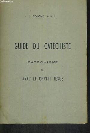 Bild des Verkufers fr GUIDE DU CATECHISTE - CATECHISME TOME III AVEC LE CHRIST JESUS zum Verkauf von Le-Livre