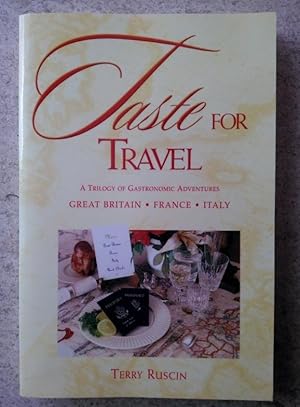 Imagen del vendedor de Taste for Travel: A Trilogy of Gastronomic Adventures, Great Britain, France, Italy a la venta por P Peterson Bookseller