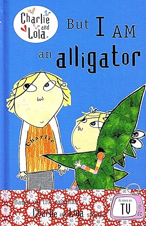 Seller image for Charlie And Lola : But I Am An Alligator : for sale by Sapphire Books