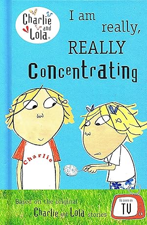 Charlie And Lola : I Am Really , Really Concentrating :