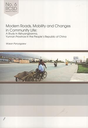 Seller image for Modern Roads, Mobility and Changes in Community Life: A Study in Xishuangbanna, Yunnan Province in the People's Republic of China (RCSD Research Report, 6) for sale by Masalai Press