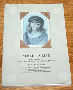 Aimee - A Life. The Story of Emily Bonnycastle (Aimee) Mayne