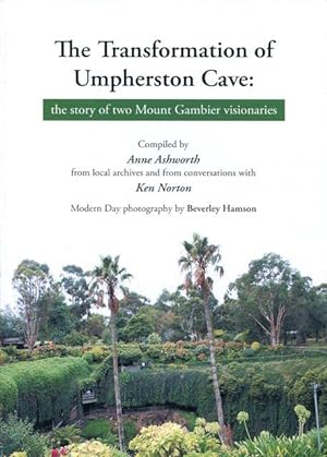 Bild des Verkufers fr The Transformation of Umpherston Cave: the story of two Mount Gambier visionaries. zum Verkauf von Lost and Found Books
