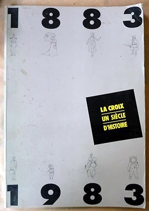 Seller image for La Croix. Un Sicle d'Histoire. 1883-1983. for sale by librairie sciardet
