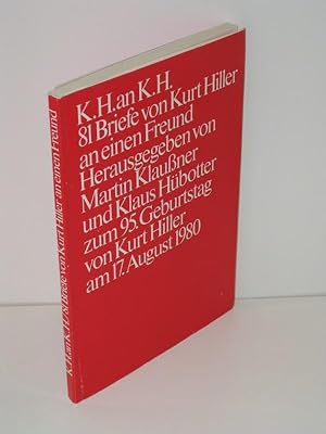 K.H. an K.H. - 81 Briefe von Kurt Hiller an seinen Freund zum 95. Geburtstag von Kurt Hiller am 1...