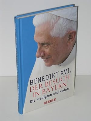 Benedikt XVI. Der Besuch in Bayern Die Predigten und Reden