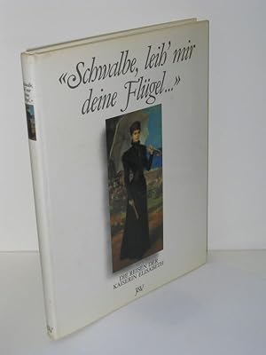 Schwalbe, leih' mir deine Flügel. Die Reisen der Kaiserin Elisabeth