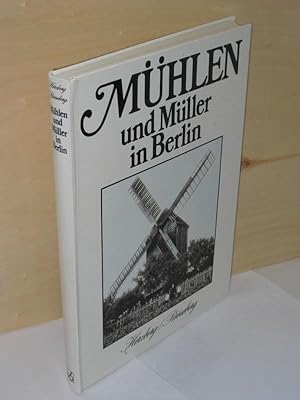 Mühlen und Müller in Berlin Ein Beitrag zur Geschichte der Produktivkräfte