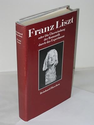 Franz Liszt oder Die Überwindung der Romantik durch das Experiment